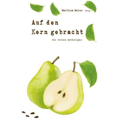 Auf den Kern gebracht - Die Birnen-Anthologie, Taschenbuch von , Papierfresserchens MTM-Verlag, 978-3-99051-239-5