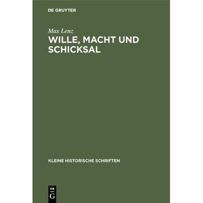 Wille, Macht und Schicksal, Gebundene Ausgabe von Max Lenz, De Gruyter Oldenbourg, 978-3-486-74693-8