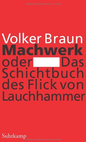 Volker Braun - Machwerk oder Das Schichtbuch des Flick von Lauchhammer - Preis vom 07.10.2026 11:45:10 h