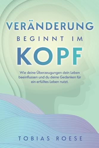 Tobias Roese - Veränderung beginnt im Kopf: Wie deine Überzeugungen dein Leben beeinflussen und du deine Gedanken für ein erfülltes Leben nutzt. - Preis vom 13.10.2026 19:28:25 h