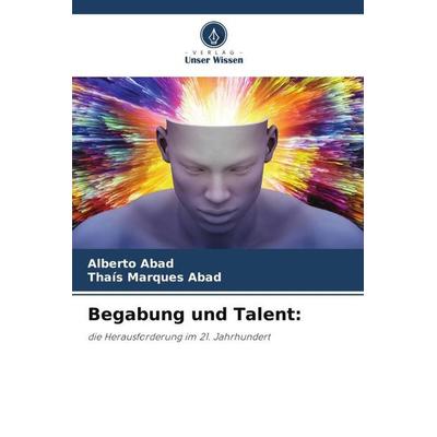 Begabung und Talent:, Taschenbuch von Alberto Abad,Thaís Marques Abad, Verlag Unser Wissen, 978-620-6-39797-7
