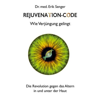 Rejuvenation-Code, Taschenbuch von Erik Senger, BoD – Books on Demand, 978-3-8192-1495-0