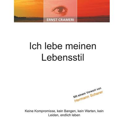 Ich lebe meinen Lebensstil, Taschenbuch von Ernst Crameri, BoD - Books on Demand, 978-3-86689-027-5