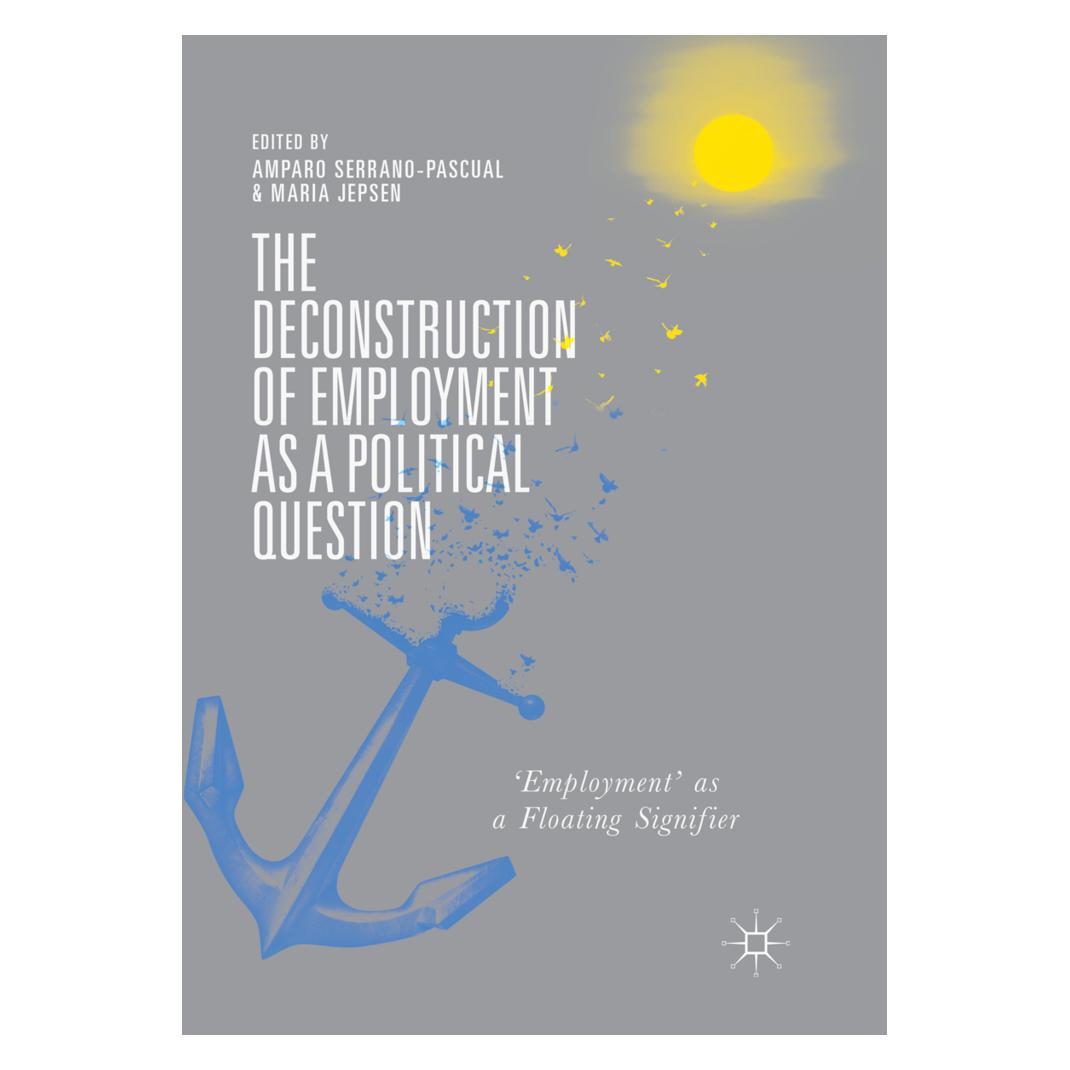Springer The Deconstruction of Employment as a Political Question (Englisch, Softcover, Amparo Serrano-Pascual, Maria Jepsen) (56097191)