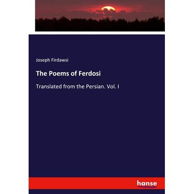 The Poems of Ferdosi, Taschenbuch von Joseph Firdawsi, Hansebooks, 978-3-348-01725-1