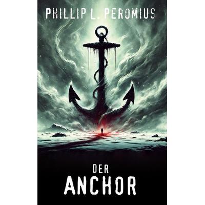 Der Anchor, Gebundene Ausgabe von Phillip L. Peromius, BoD – Books on Demand, 978-3-8192-1051-8