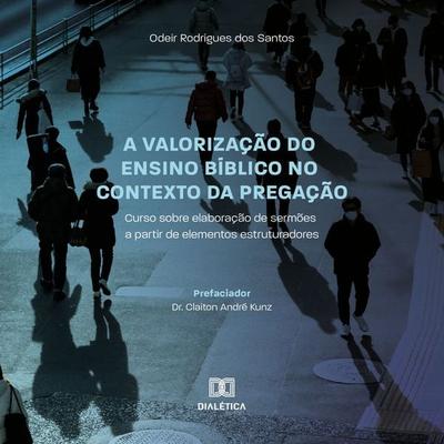 A valorização do ensino bíblico no contexto da Pregação - Odeir Rodrigues dos Santos, Audio, 9786525274621