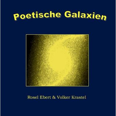 Poetische Galaxien, Gebundene Ausgabe von Rosel Ebert,Volker Krastel, BoD – Books on Demand, 978-3-7431-9325-3