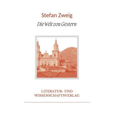 Stefan Zweig: Die Welt von Gestern. Vollständige Neuausgabe, Gebundene Ausgabe von Stefan Zweig, Liwi Literatur- Und Wissenschaftsverlag,