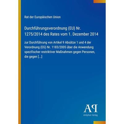 Durchführungsverordnung (EU) Nr. 1275/2014 des Rates vom 1. Dezember 2014, Taschenbuch von Rat der Europäischen Union, Antiphon Verlag,