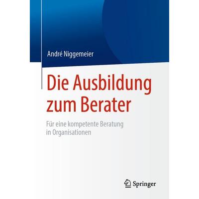 Die Ausbildung zum Berater, Taschenbuch von André Niggemeier, Springer Fachmedien Wiesbaden GmbH