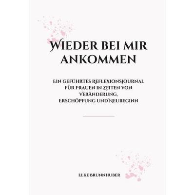 Wieder bei mir ankommen, Taschenbuch von Elke Brunnhuber, Tolino media, 978-3-695-69247-7
