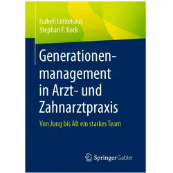 Generationenmanagement in Arzt- und Zahnarztpraxis, Fachbücher von Isabell Lütkehaus, Stephan F Kock