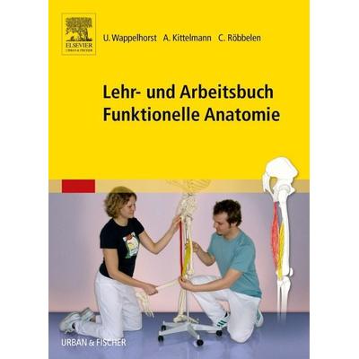Lehr- und Arbeitsbuch Funktionelle Anatomie, Taschenbuch von Andreas Kittelmann,Christoph Röbbelen,Ursula Wappelhorst, Urban & Fischer in Elsevier,