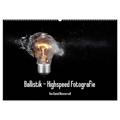 Ballistik Highspeed Fotos (Wandkalender 2027 DIN A2 quer), CALVENDO Monatskalender