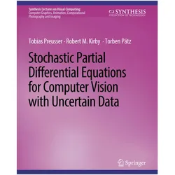 Stochastic Partial Differential Equations for Computer Vision with Uncertain Data, Fachbücher von Tobias Preusser, Torben Pätz, Robert M Kirby