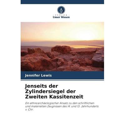 Jenseits der Zylindersiegel der Zweiten Kassitenzeit, Taschenbuch von Jennifer Lewis, Verlag Unser Wissen, 978-620-9-91003-6