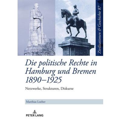 Die politische Rechte in Hamburg und Bremen 1890–1925, Gebundene Ausgabe von Matthias Loeber, Peter Lang GmbH, Internationaler Verlag der