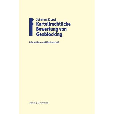Kartellrechtliche Bewertung von Geoblocking, Taschenbuch von Johannes Kropej, Danzig & unfried, 978-3-902752-84-0