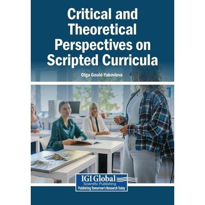 Critical and Theoretical Perspectives on Scripted Curricula, Taschenbuch von , Igi Global Scientific Publishing
