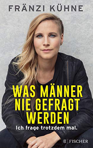 Fränzi Kühne - Was Männer nie gefragt werden: Ich frage trotzdem mal. - Preis vom 09.10.2026 07:28:09 h