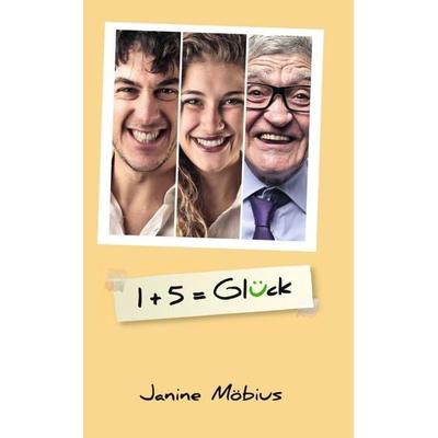 1+5 = Glück, Gebundene Ausgabe von Janine Möbius, Tredition, 978-3-7345-9024-5