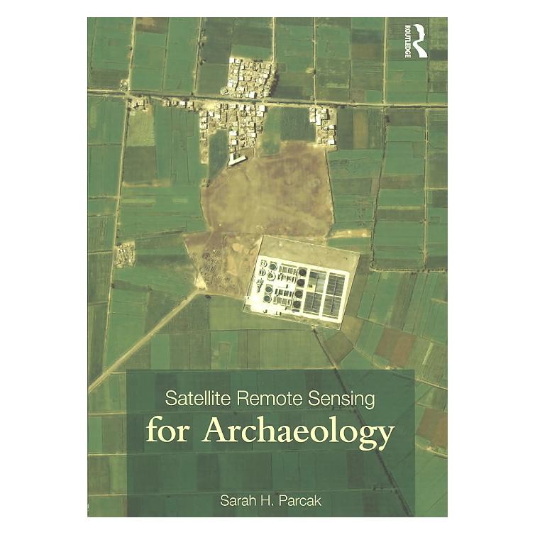 Taylor & Francis Satellite Remote Sensing for Archaeology (Englisch, Sarah H. Parcak) (7865713)