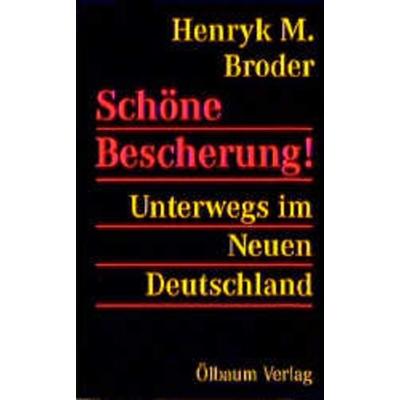 Schöne Bescherung - Unterwegs im Neuen Deutschland, Taschenbuch von Henryk M. Broder, Ölbaum, 978-3-927217-20-1