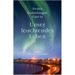 Unser leuchtendes Leben, Belletristik von Pedro Gunnlaugur Garcia