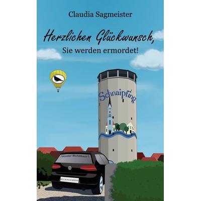 Herzlichen Glückwunsch, Sie werden ermordet!, Taschenbuch von Claudia Sagmeister, BoD – Books on Demand, 978-3-7693-0649-1