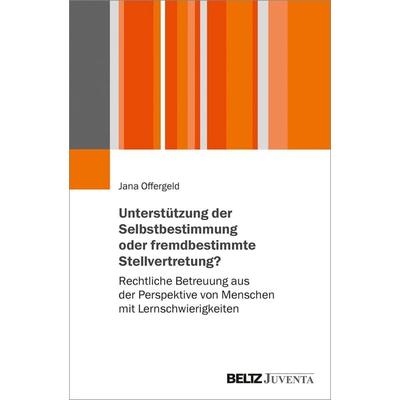 Unterstützung der Selbstbestimmung oder fremdbestimmende Stellvertretung?, Taschenbuch von Jana Offergeld, Juventa Verlag ein Imprint der Beltz