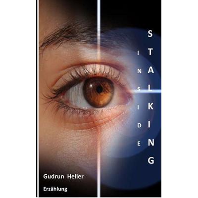Inside Stalking, Taschenbuch von Gudrun Heller, BoD – Books on Demand, 978-3-7392-1924-0