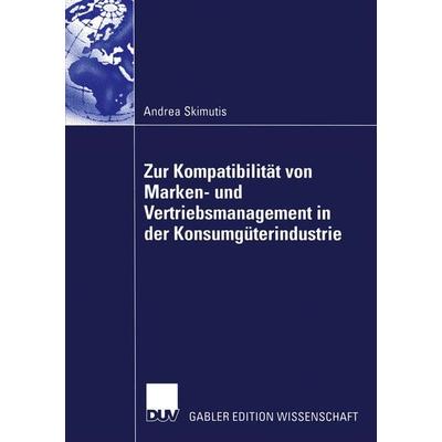 Zur Kompatibilität von Marken- und Vertriebsmanagement in der Konsumgüterindustrie, Taschenbuch von Andrea Skimutis, Deutscher Universitätsverlag,