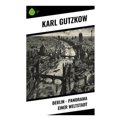 Berlin - Panorama einer Weltstadt, Taschenbuch von Karl Gutzkow, Sharp Ink, 978-80-283-5419-0