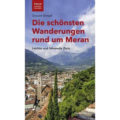Die schönsten Wanderungen rund um Meran, Taschenbuch von Oswald Stimpfl, Folio, 978-3-85256-808-9
