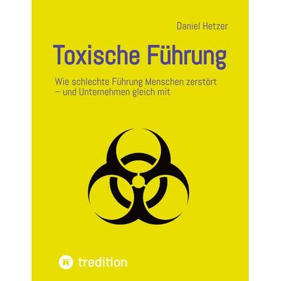 Toxische Führung, Taschenbuch von Daniel Hetzer, Tredition, 978-3-384-92445-2