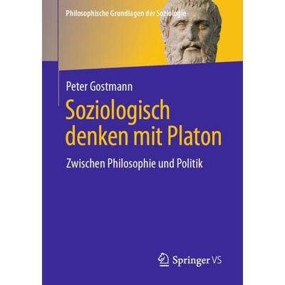Soziologisch denken mit Platon, Taschenbuch von Peter Gostmann, Springer Fachmedien Wiesbaden GmbH, 978-3-658-37426-6