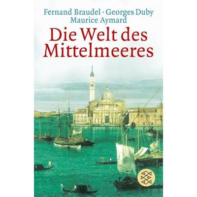 Die Welt des Mittelmeeres, Taschenbuch von Fernand Braudel,Georges Duby,Maurice Aymard, Fischer Taschenbuch Verlag, 978-3-596-16853-8