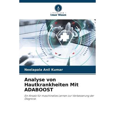Analyse von Hautkrankheiten Mit ADABOOST, Taschenbuch von Neelapala Anil Kumar, Verlag Unser Wissen, 978-620-7-30015-0