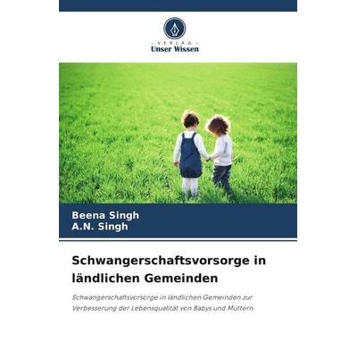 Schwangerschaftsvorsorge in ländlichen Gemeinden, Taschenbuch von Beena Singh,A. N. Singh, Verlag Unser Wissen