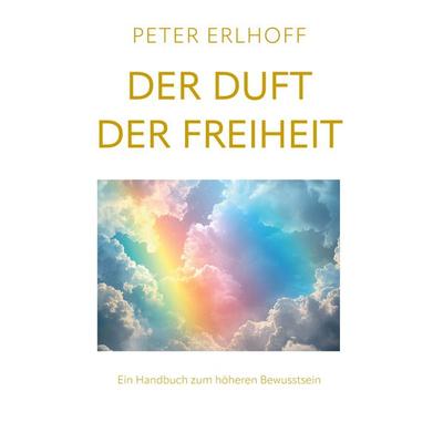 Der Duft der Freiheit, Gebundene Ausgabe von Peter Erlhoff, BoD – Books on Demand, 978-3-8192-8160-0