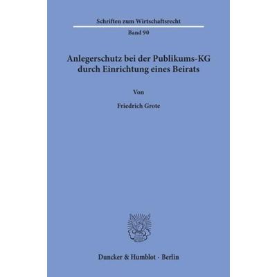 Anlegerschutz bei der Publikums-KG durch Einrichtung eines Beirats., Taschenbuch von Friedrich Grote, Duncker & Humblot, 978-3-428-08437-1