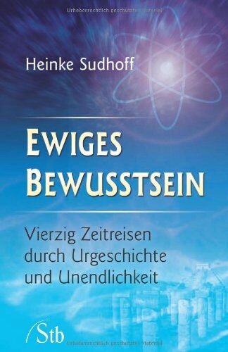 Heinke Sudhoff - Ewiges Bewusstsein - Vierzig Zeitreisen durch Urgeschichte und Unendlichkeit: Vierzig Zeitreisen durch durch Urgeschichte und Unendlichkeit - Preis vom 30.09.2026 09:01:18 h