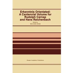 Erkenntnis Orientated: A Centennial Volume for Rudolf Carnap and Hans Reichenbach, Sachbücher
