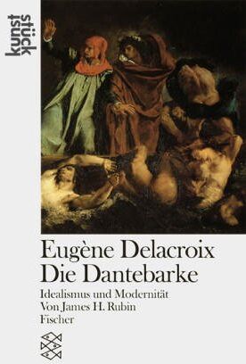 Rubin, James H. - Eugène Delacroix Die Dantebarke: Idealismus und Modernität: Idealismus und Modernität. (Fischer kunststück) - Preis vom 09.10.2026 07:28:09 h