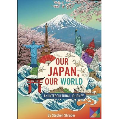 Our Japan, Our World, Taschenbuch von Stephen Ray Shrader, Realelt, 978-4-9914617-1-2