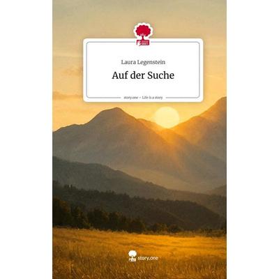 Auf der Suche. Life is a Story - story.one, Gebundene Ausgabe von Laura Legenstein, Storylution, 978-3-7115-9820-2