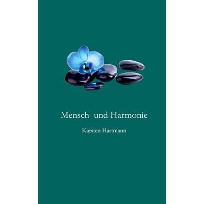 Mensch und Harmonie, Taschenbuch von Karsten Hartmann, BoD – Books on Demand, 978-3-695-78398-4