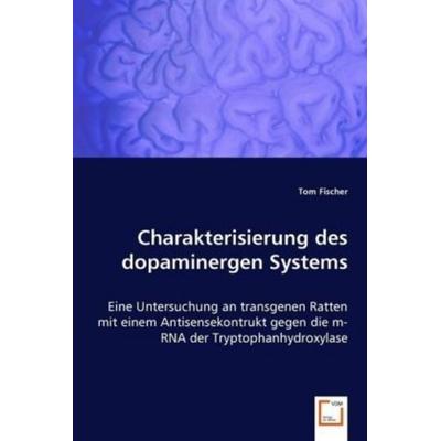 Fischer, T: Charakterisierung des dopaminergen Systems, Taschenbuch von Tom Fischer, VDM, 978-3-8364-9497-7