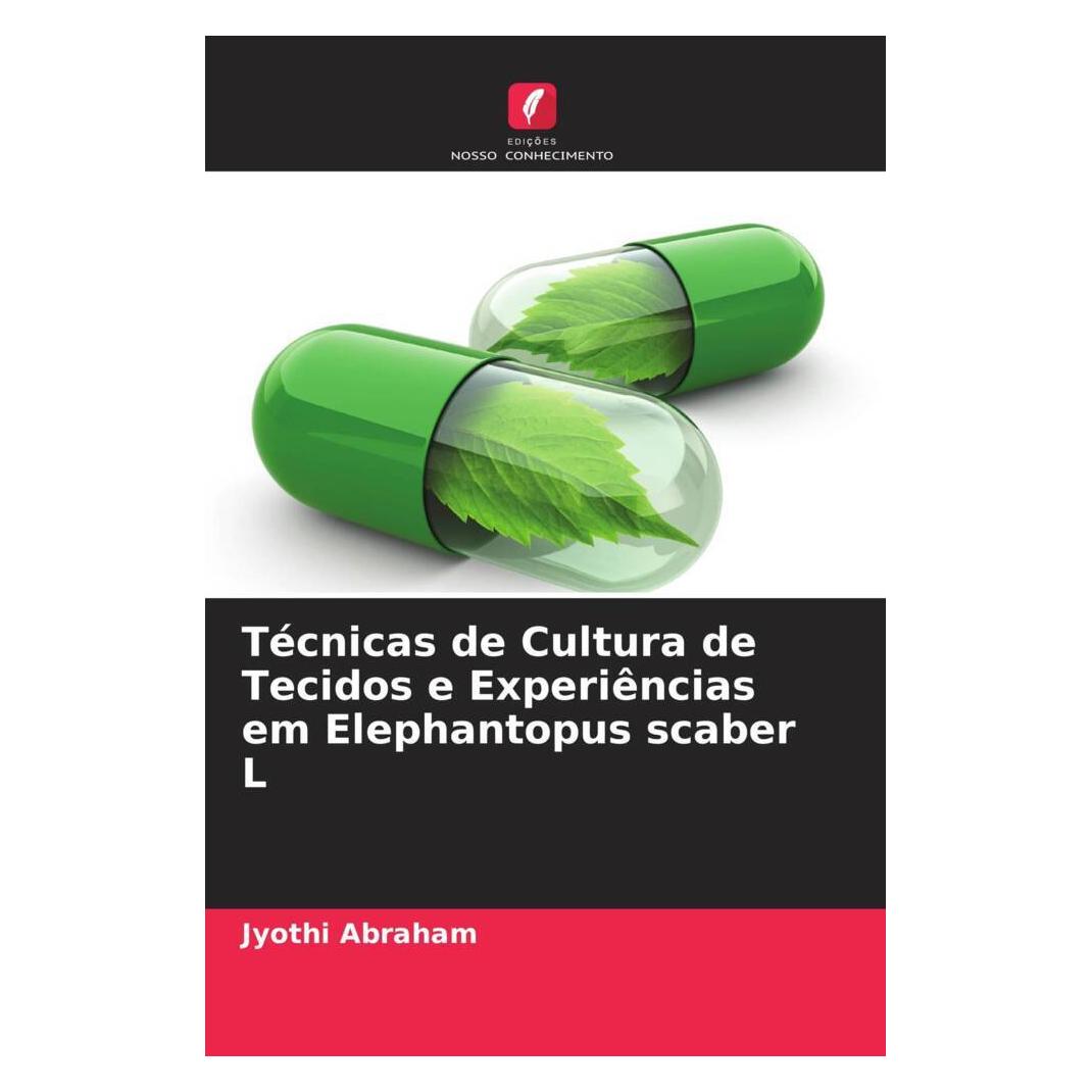 Edicoes Nosso Conhecimento Técnicas de Cultura de Tecidos e Experiências em Elephantopus scaber L (Softcover, Jyothi Abraham) (56806441)